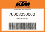 Ktm Genuine Cable Support - 76008030000. Fixed Price $6.37.