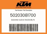 Ktm Genuine Bushing Sleeve 15X20X38,75 - 50203081700. Fixed Price $17.80.