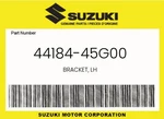 Suzuki Genuine Bracket, Lh 44184-45G00. Fixed Price $10.69.