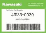 Kawasaki Genuine Shroud,inner,rh 49133-0030. Fixed Price $43.84.