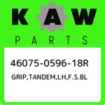 46075-0596-18R Kawasaki Grip,tandem,lh,f.s.bl 46075059618R, New Genuine Oem Part. Fixed Price $241.86.