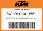 Ktm Genuine Headlight Carrier, Center Part - 64108001000561. Fixed Price $97.51.