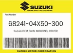 Suzuki Genuine Molding, Cover 68241-04X50-300. Fixed Price $11.07.