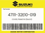 Suzuki Genuine Cover, Frame Rh (black) 47111-32E10-019. Fixed Price $120.78.