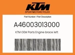 Ktm Genuine Engine Brace Left - A46003013000. Fixed Price $37.34.
